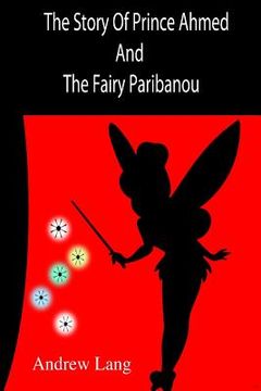 portada The Story Of Prince Ahmed And The Fairy Paribanou (en Inglés)