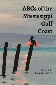 portada ABC's of the Mississippi Gulf Coast: A Colorful Guide to the Mississippi Gulf Coast (en Inglés)