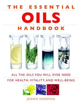 portada The Essential Oils Handbook: All the Oils you Will Ever Need for Health, Vitality and Well-Being (en Inglés)
