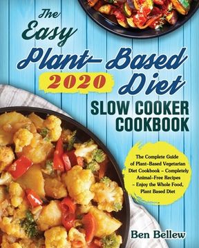 portada The Easy Plant-Based Diet Slow Cooker Cookbook 2020: The Complete Guide of Plant-Based Vegetarian Diet Cookbook - Completely Animal-Free Recipes - Enj (in English)