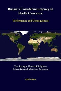 portada Russia's Counterinsurgency In North Caucasus: Performance And Consequences - The Strategic Threat Of Religious Extremism And Moscow's Response (en Inglés)