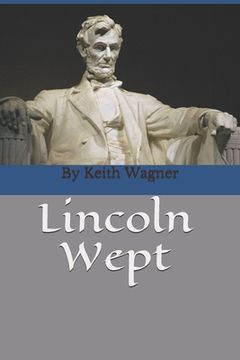 portada Lincoln Wept: By Keith Wagner, author of Sunny Hill (en Inglés)