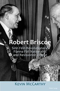 portada Robert Briscoe: Sinn Féin Revolutionary, Fianna Fáil Nationalist and Revisionist Zionist