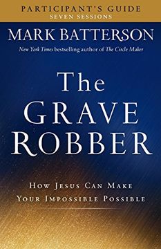 portada The Grave Robber Participant's Guide: How Jesus Can Make Your Impossible Possible (Seven-Week Study Guide) (en Inglés)