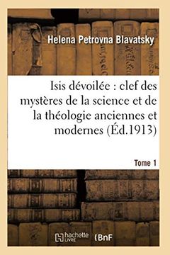 portada Isis Dévoilée: Clef des Mystères de la Science et de la Théologie Anciennes et Modernes. T. 1 (Religion) (in French)