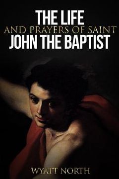 portada The Life and Prayers of Saint John the Baptist (en Inglés)