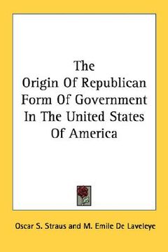 portada the origin of republican form of government in the united states of america (en Inglés)