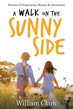 portada A Walk on the Sunny Side: Stories of Inspiration, Humor, and Adventure