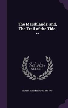 portada The Marshlands; and, The Trail of the Tide. -- (en Inglés)