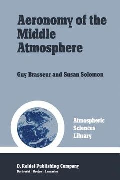 portada Aeronomy of the Middle Atmosphere: Chemistry and Physics of the Stratosphere and Mesosphere (en Inglés)