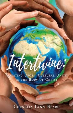 portada Intertwine: Creating Cross-Cultural Unity in the Body of Christ (en Inglés)