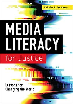 portada Media Literacy for Justice: Lessons for Changing the World (en Inglés)