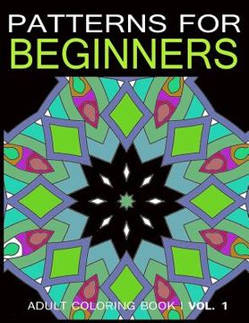 portada Pattern for Beginners: Adult Coloring Book Vol. 1 (in English)