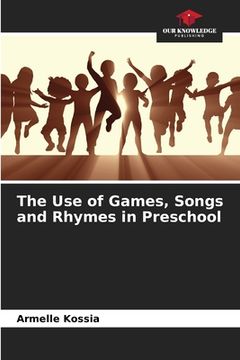 portada The Use of Games, Songs and Rhymes in Preschool (en Inglés)