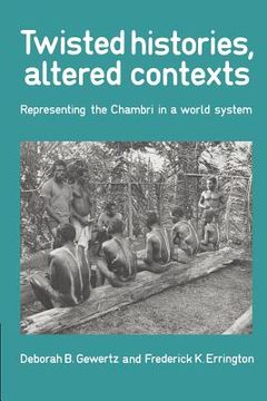 portada Twisted Histories, Altered Contexts Paperback: Representing the Chambri in the World System (in English)