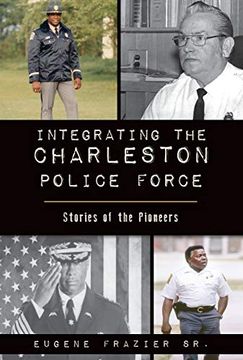 portada Integrating the Charleston Police Force: Stories of the Pioneers (American Heritage) (en Inglés)
