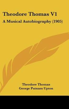 portada theodore thomas v1: a musical autobiography (1905) (en Inglés)