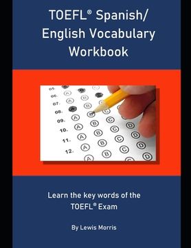 portada TOEFL Spanish/ English Vocabulary Workbook: Learn the key words of the TOEFL Exam (en Inglés)