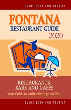 portada Fontana Restaurant Guide 2020: Your Guide to Authentic Regional Eats in Fontana, California (Restaurant Guide 2020) (en Inglés)