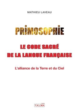 portada Primosophie, le code sacré de la langue française: L'alliance de la Terre et du Ciel (en Francés)