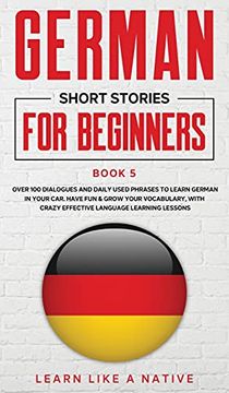 portada German Short Stories for Beginners Book 5: Over 100 Dialogues and Daily Used Phrases to Learn German in Your Car. Have fun & Grow Your Vocabulary,. Learning Lessons (5) (German for Adults) (in English)
