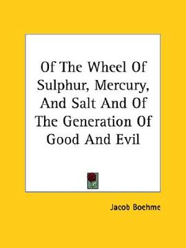 portada of the wheel of sulphur, mercury, and salt and of the generation of good and evil (in English)