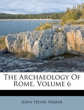 portada the archaeology of rome, volume 6 (en Inglés)