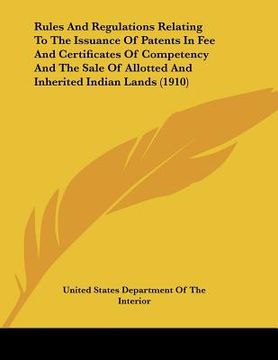 portada rules and regulations relating to the issuance of patents in fee and certificates of competency and the sale of allotted and inherited indian lands (1 (in English)