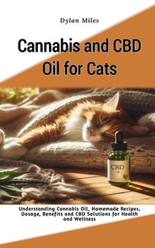 portada Cannabis and CBD Oil for Cats: Understanding Cannabis Oil, Homemade Recipes, Dosage, Benefits and CBD Solutions for Health and Wellness