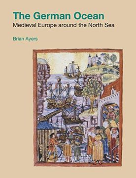 portada The German Ocean: Medieval Europe Around the North sea (Studies in the Archaeology of Medieval Europe) (en Inglés)