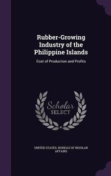 portada Rubber-Growing Industry of the Philippine Islands: Cost of Production and Profits (en Inglés)
