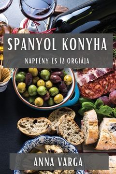 portada Spanyol Konyha: Napfény És Íz Orgiája (in Húngaro)