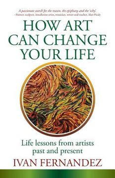 portada How Art Can Change Your Life: Life Lessons from Artists Past and Present (en Inglés)