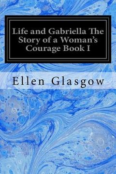 portada Life and Gabriella The Story of a Woman's Courage Book I (in English)