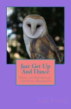 portada Just Get Up And Dance: Still an Insomniac, and Still Rambling (en Inglés)