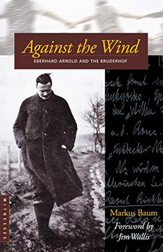portada Against the Wind: Eberhard Arnold and the Bruderhof (Bruderhof History) (en Inglés)