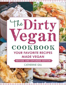 portada The Dirty Vegan Cookbook, Revised Edition: Your Favorite Recipes Made Vegan (in English)