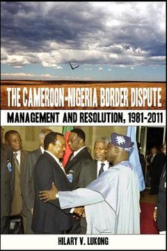 portada the cameroon-nigeria border dispute. management and resolution, 1981-2011 (in English)