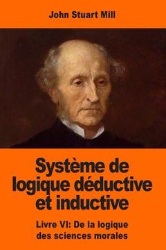 portada Système de logique déductive et inductive: Livre VI: De la logique des sciences morales (en Francés)