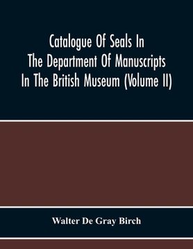 portada Catalogue Of Seals In The Department Of Manuscripts In The British Museum (Volume Ii) (en Inglés)