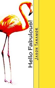 portada Hello Fabulous!: A funny story about a straight guy who continually gets mistaken for a gay guy. Oh, and there's a huge flamingo, too!