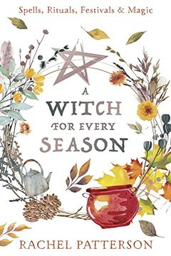 portada A Witch for Every Season: Spells, Rituals, Festivals & Magic (en Inglés)