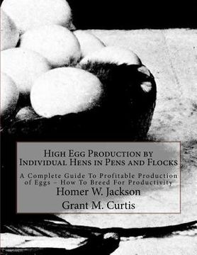 portada High Egg Production by Individual Hens in Pens and Flocks: A Complete Guide To Profitable Production of Eggs - How To Breed For Productivity (en Inglés)