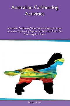 portada Australian Cobberdog Activities Australian Cobberdog Tricks, Games & Agility Includes: Australian Cobberdog Beginner to Advanced Tricks, fun Games, Agility and More