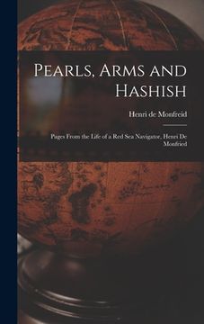portada Pearls, Arms and Hashish; Pages From the Life of a Red Sea Navigator, Henri De Monfried (in English)