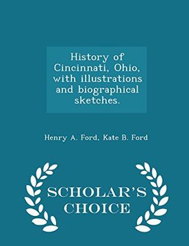 portada History of Cincinnati, Ohio, with illustrations and biographical sketches. - Scholar's Choice Edition