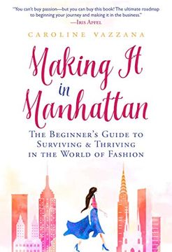 portada Making it in Manhattan: The Beginner'S Guide to Surviving & Thriving in the World of Fashion (en Inglés)