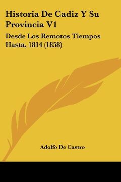portada Historia de Cadiz y su Provincia v1: Desde los Remotos Tiempos Hasta, 1814 (1858)