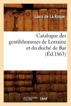 portada Catalogue Des Gentilshommes de Lorraine Et Du Duché de Bar (Éd.1863) (en Francés)