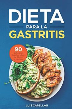 portada Dieta Para la Gastritis: 90 Deliciosas Recetas Libres de Gluten y Lácteos Para el Tratamiento, Prevención y Cura de la Gastritis